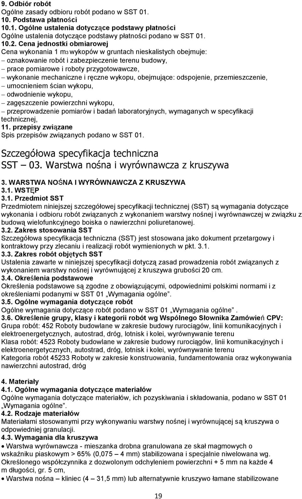 mechaniczne i ręczne wykopu, obejmujące: odspojenie, przemieszczenie, umocnieniem ścian wykopu, odwodnienie wykopu, zagęszczenie powierzchni wykopu, przeprowadzenie pomiarów i badań laboratoryjnych,