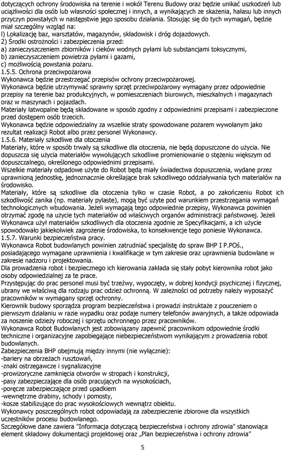 2) Środki ostrożności i zabezpieczenia przed: a) zanieczyszczeniem zbiorników i cieków wodnych pyłami lub substancjami toksycznymi, b) zanieczyszczeniem powietrza pyłami i gazami, c) możliwością