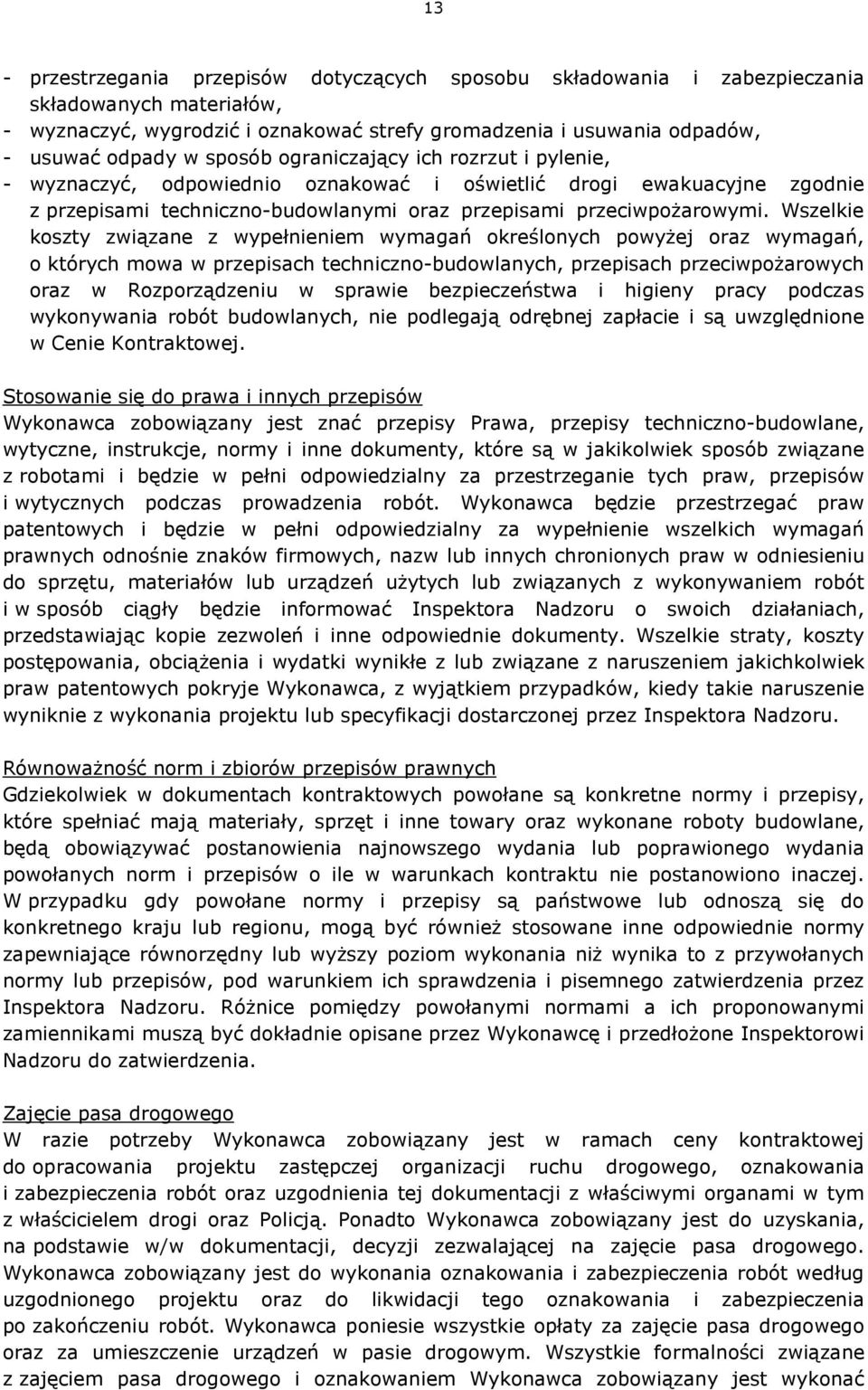 Wszelkie koszty związane z wypełnieniem wymagań określonych powyżej oraz wymagań, o których mowa w przepisach techniczno-budowlanych, przepisach przeciwpożarowych oraz w Rozporządzeniu w sprawie