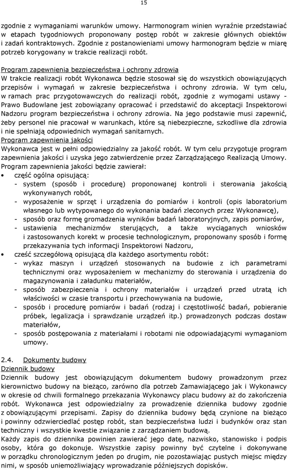 Program zapewnienia bezpieczeństwa i ochrony zdrowia W trakcie realizacji robót Wykonawca będzie stosował się do wszystkich obowiązujących przepisów i wymagań w zakresie bezpieczeństwa i ochrony