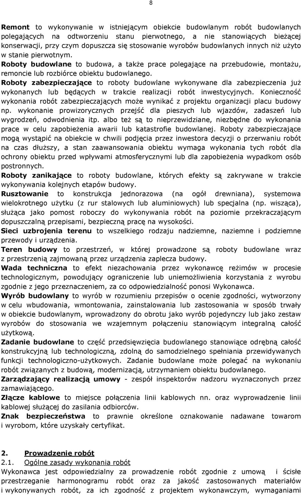 Roboty zabezpieczające to roboty budowlane wykonywane dla zabezpieczenia już wykonanych lub będących w trakcie realizacji robót inwestycyjnych.