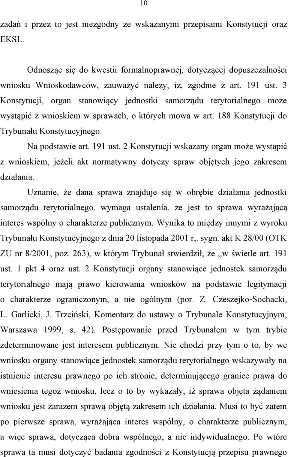 3 Konstytucji, organ stanowiący jednostki samorządu terytorialnego może wystąpić z wnioskiem w sprawach, o których mowa w art. 188 Konstytucji do Trybunału Konstytucyjnego. Na podstawie art. 191 ust.