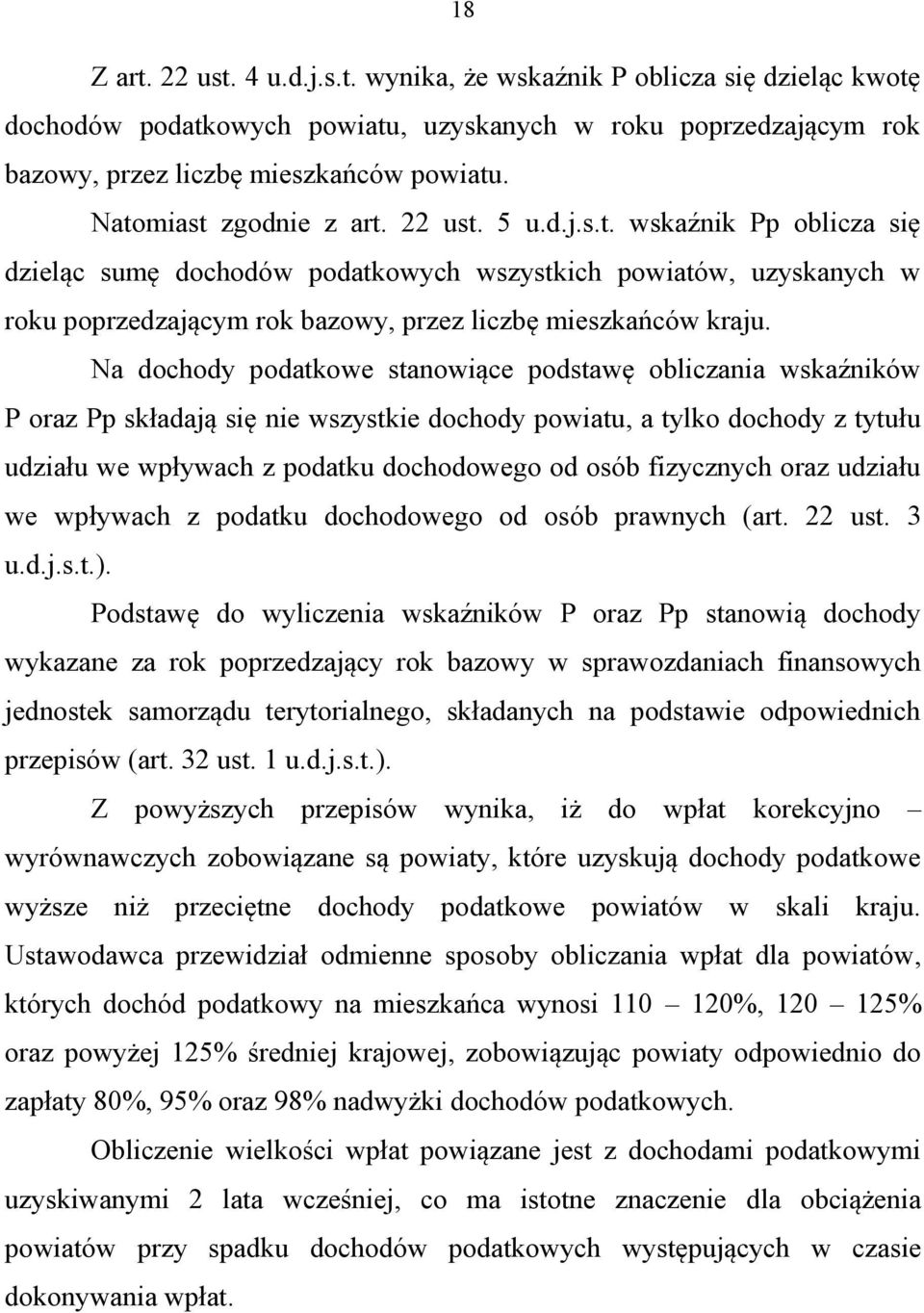 Na dochody podatkowe stanowiące podstawę obliczania wskaźników P oraz Pp składają się nie wszystkie dochody powiatu, a tylko dochody z tytułu udziału we wpływach z podatku dochodowego od osób