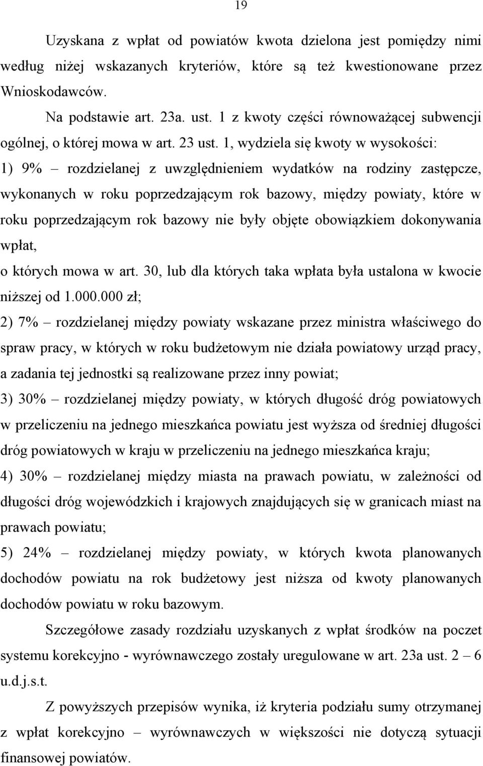 1, wydziela się kwoty w wysokości: 1) 9% rozdzielanej z uwzględnieniem wydatków na rodziny zastępcze, wykonanych w roku poprzedzającym rok bazowy, między powiaty, które w roku poprzedzającym rok