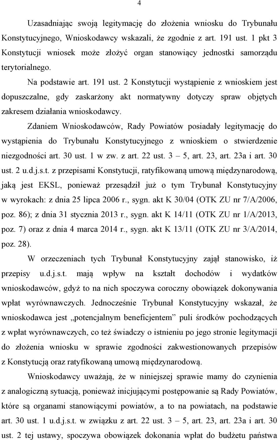 2 Konstytucji wystąpienie z wnioskiem jest dopuszczalne, gdy zaskarżony akt normatywny dotyczy spraw objętych zakresem działania wnioskodawcy.