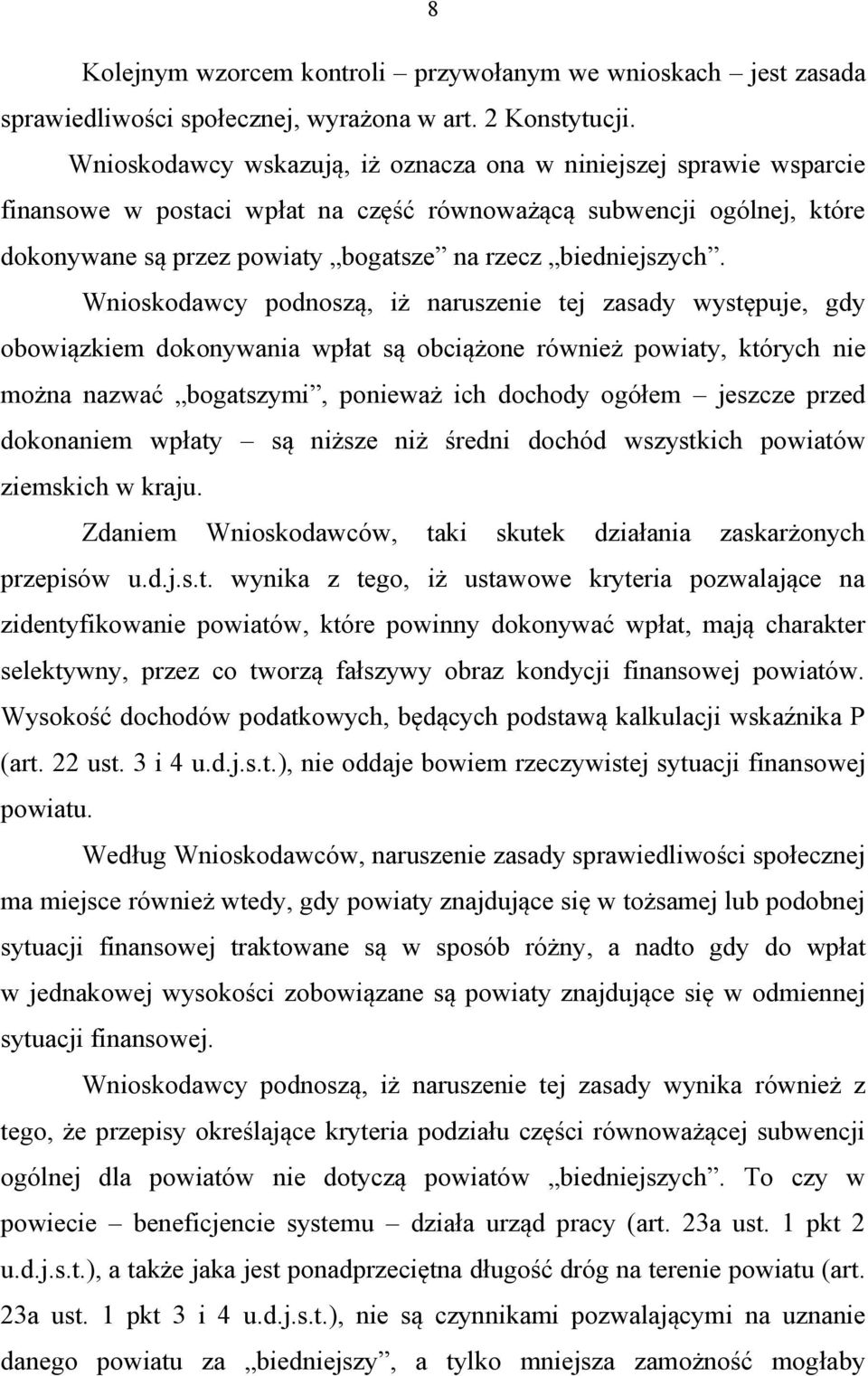 Wnioskodawcy podnoszą, iż naruszenie tej zasady występuje, gdy obowiązkiem dokonywania wpłat są obciążone również powiaty, których nie można nazwać bogatszymi, ponieważ ich dochody ogółem jeszcze