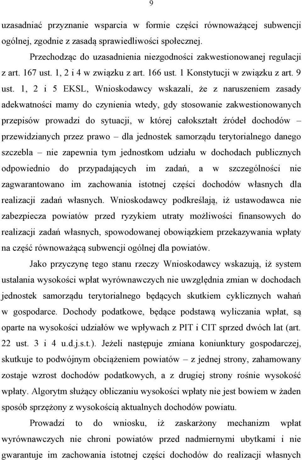 1, 2 i 5 EKSL, Wnioskodawcy wskazali, że z naruszeniem zasady adekwatności mamy do czynienia wtedy, gdy stosowanie zakwestionowanych przepisów prowadzi do sytuacji, w której całokształt źródeł