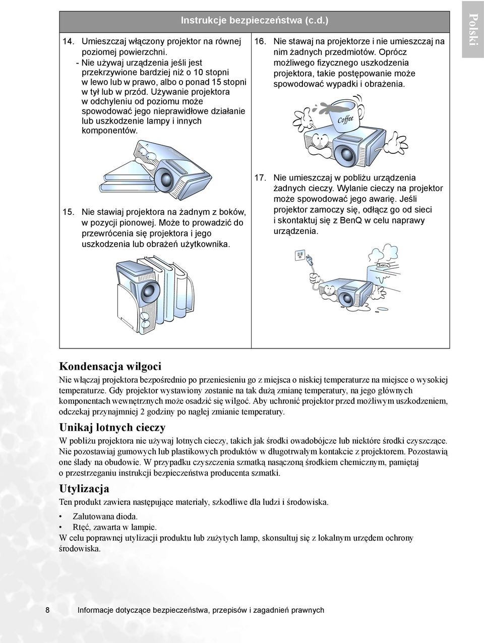 Używanie projektora w odchyleniu od poziomu może spowodować jego nieprawidłowe działanie lub uszkodzenie lampy i innych komponentów. Instrukcje bezpieczeństwa (c.d.) 16.