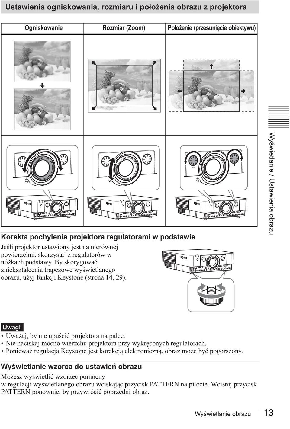 Wyświetlanie / Ustawienia obrazu Uwagi ź Uważaj, by nie upuścić projektora na palce. ź Nie naciskaj mocno wierzchu projektora przy wykręconych regulatorach.
