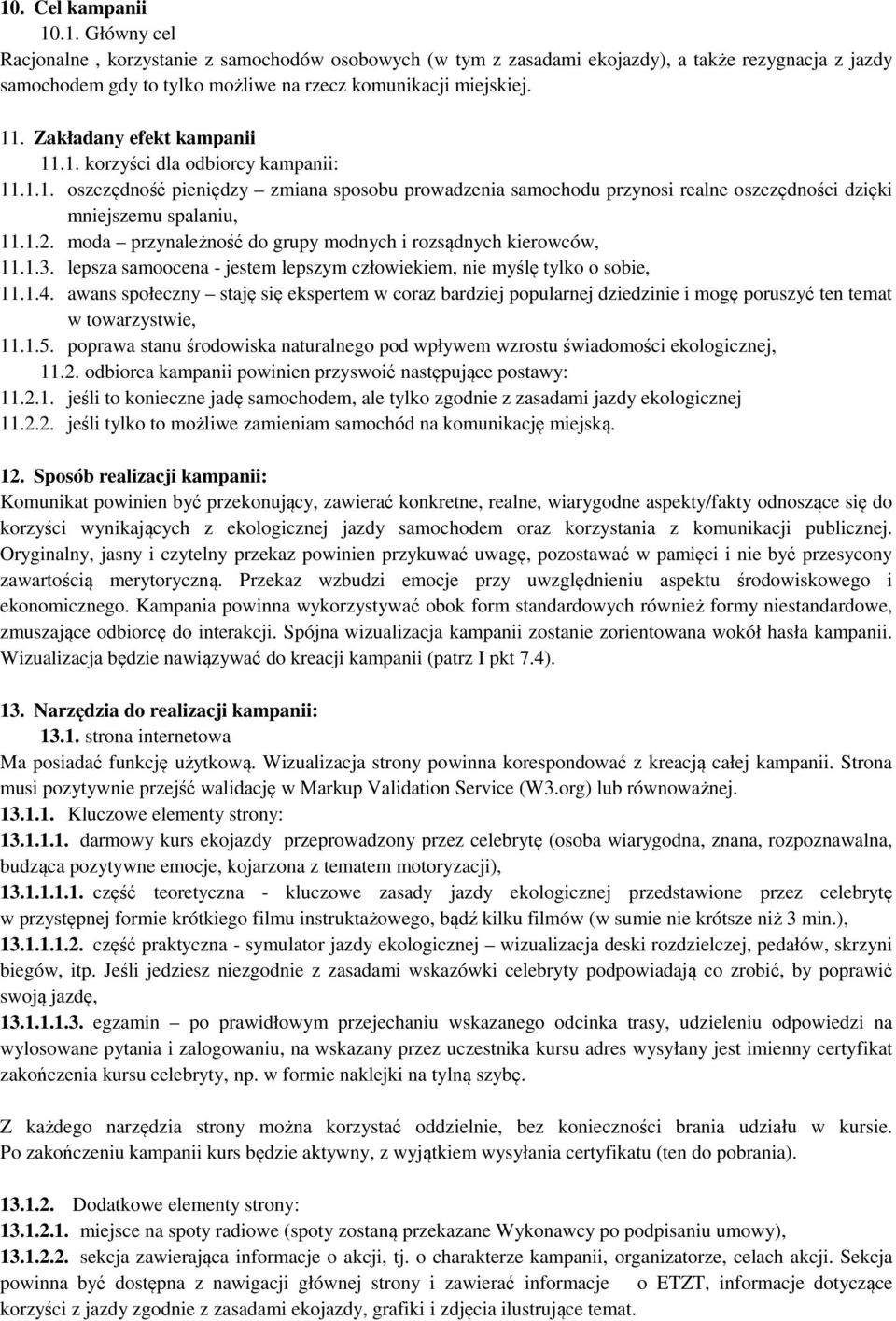 moda przynależność do grupy modnych i rozsądnych kierowców, 11.1.3. lepsza samoocena - jestem lepszym człowiekiem, nie myślę tylko o sobie, 11.1.4.