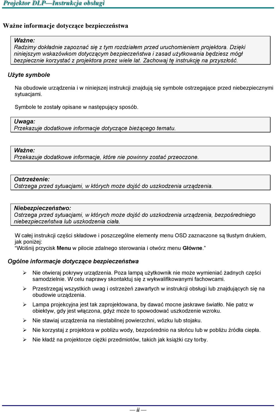 Użyte symbole Na obudowie urządzenia i w niniejszej instrukcji znajdują się symbole ostrzegające przed niebezpiecznymi sytuacjami. Symbole te zostały opisane w następujący sposób.