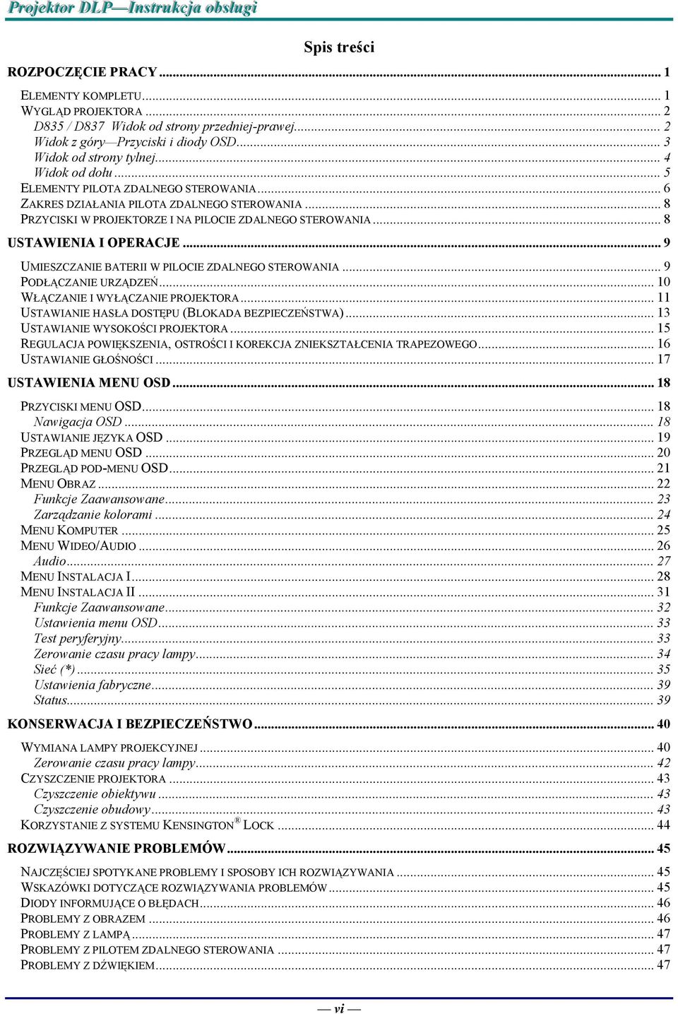 .. 9 UMIESZCZANIE BATERII W PILOCIE ZDALNEGO STEROWANIA... 9 PODŁĄCZANIE URZĄDZEŃ... 10 WŁĄCZANIE I WYŁĄCZANIE PROJEKTORA... 11 USTAWIANIE HASŁA DOSTĘPU (BLOKADA BEZPIECZEŃSTWA).