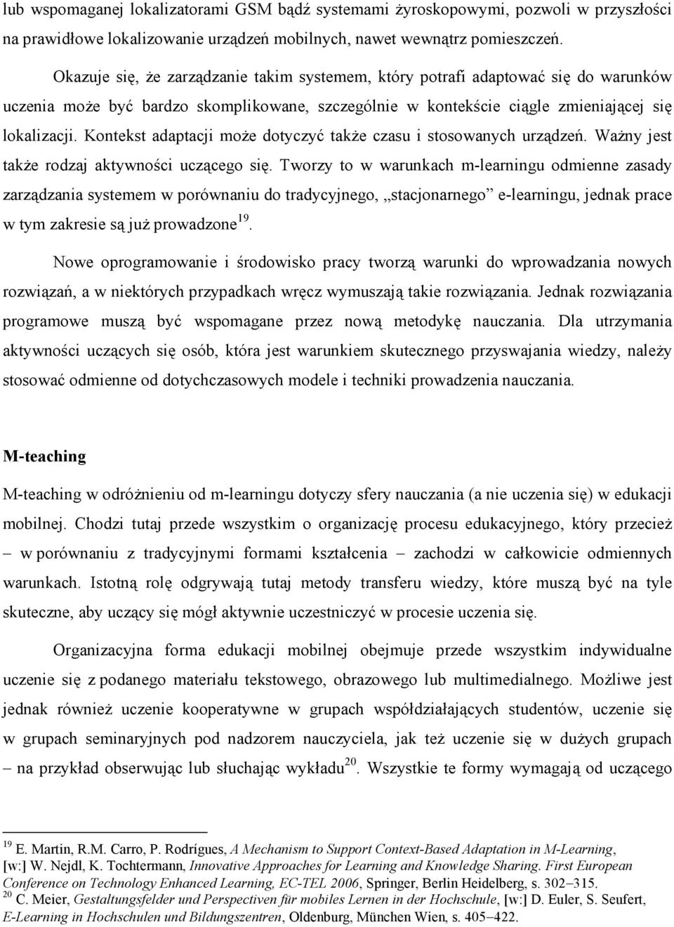 Kontekst adaptacji moŝe dotyczyć takŝe czasu i stosowanych urządzeń. WaŜny jest takŝe rodzaj aktywności uczącego się.