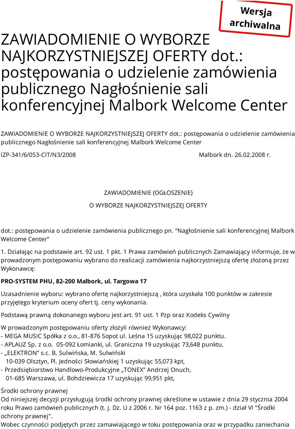 : postępowania o udzielenie zamówienia publicznego Nagłośnienie sali konferencyjnej Malbork Welcome Center IZP-341/6/053-CIT/N3/2008 Malbork dn. 26.02.2008 r.