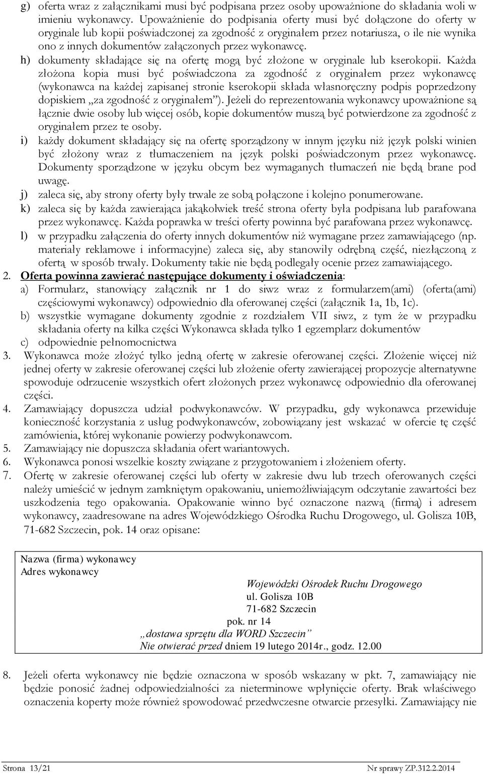 przez wykonawcę. h) dokumenty składające się na ofertę mogą być złożone w oryginale lub kserokopii.