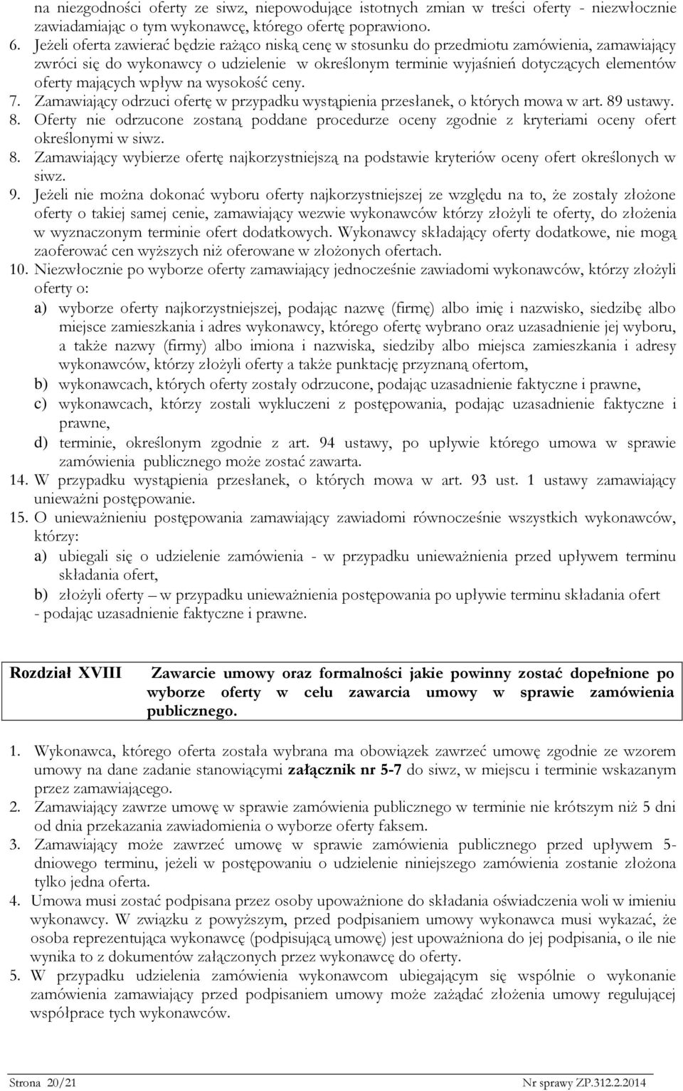 mających wpływ na wysokość ceny. 7. Zamawiający odrzuci ofertę w przypadku wystąpienia przesłanek, o których mowa w art. 89