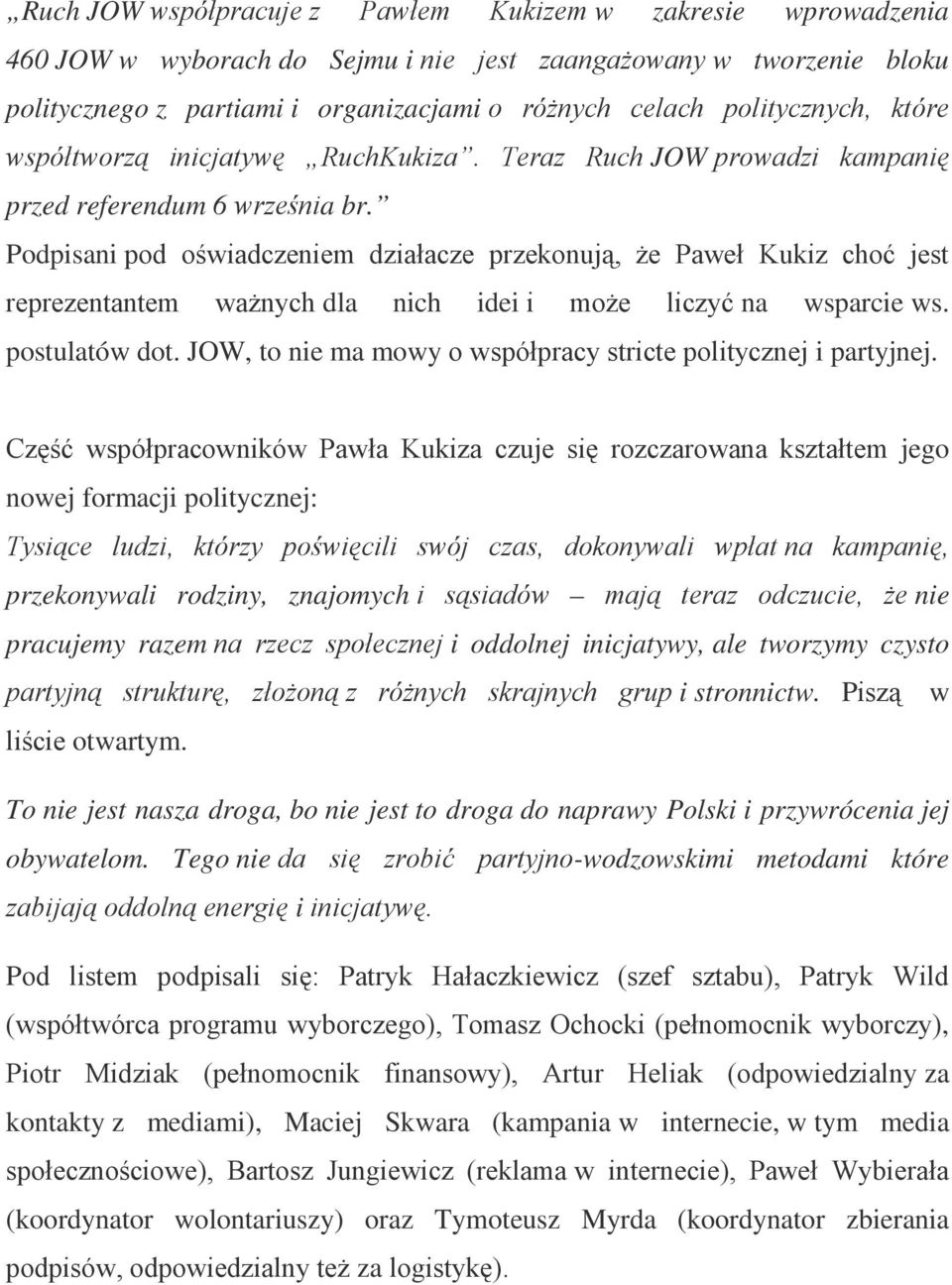 Podpisani pod oświadczeniem działacze przekonują, że Paweł Kukiz choć jest reprezentantem ważnych dla nich idei i może liczyć na wsparcie ws. postulatów dot.