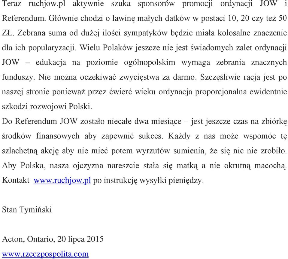 Wielu Polaków jeszcze nie jest świadomych zalet ordynacji JOW edukacja na poziomie ogólnopolskim wymaga zebrania znacznych funduszy. Nie można oczekiwać zwycięstwa za darmo.