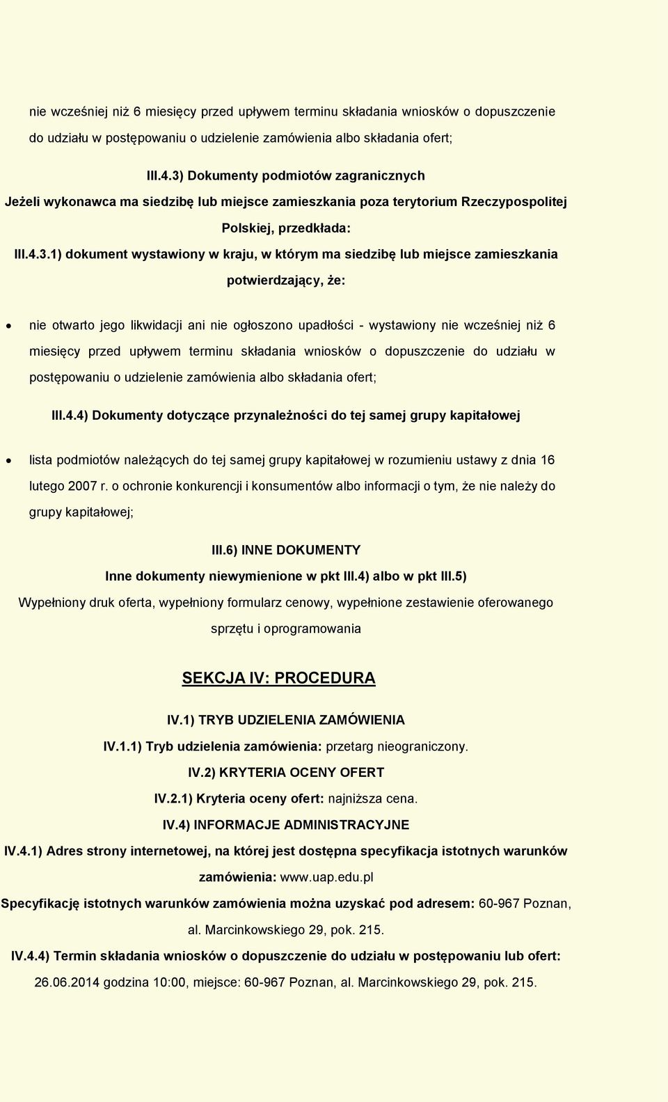 siedzibę lub miejsce zamieszkania potwierdzający, że: nie otwarto jego likwidacji ani nie ogłoszono upadłości - wystawiony 4) Dokumenty dotyczące przynależności do tej samej grupy kapitałowej lista