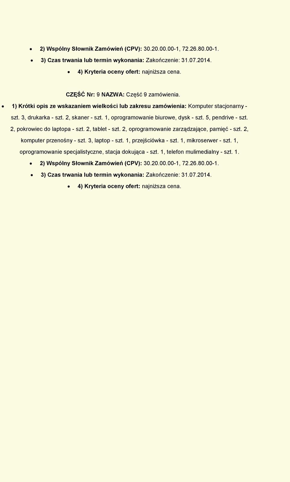 2, pokrowiec do laptopa - szt. 2, tablet - szt. 2, oprogramowanie zarządzające, pamięć - szt. 2, komputer przenośny - szt. 3, laptop - szt. 1, przejściówka - szt. 1, mikroserwer - szt.