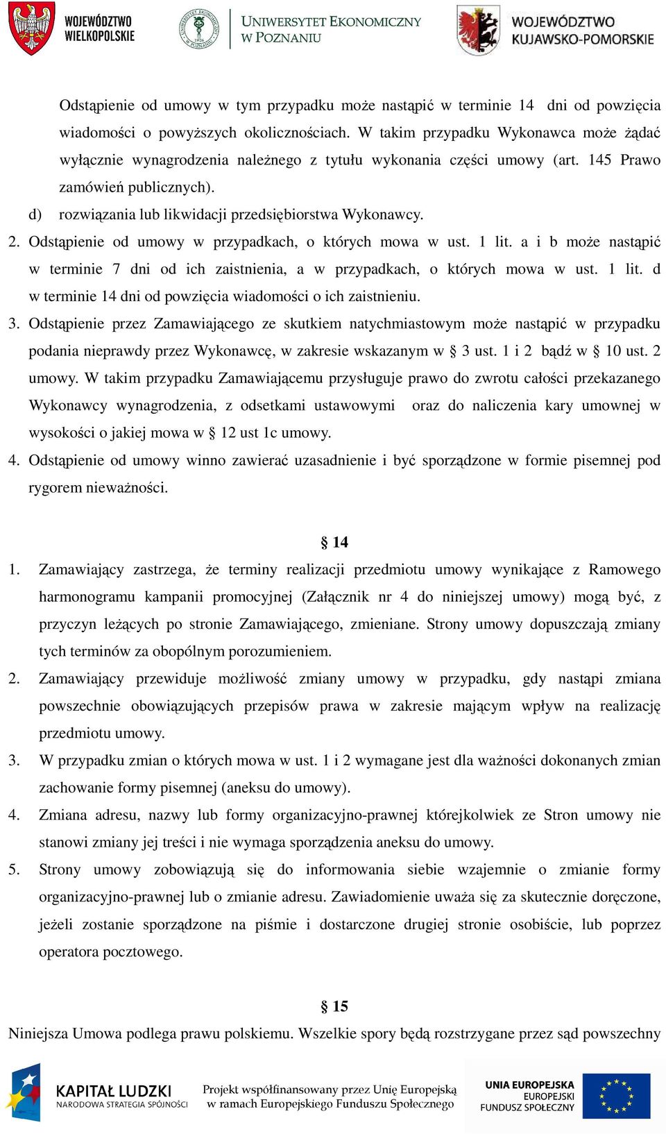 d) rozwiązania lub likwidacji przedsiębiorstwa Wykonawcy. 2. Odstąpienie od umowy w przypadkach, o których mowa w ust. 1 lit.