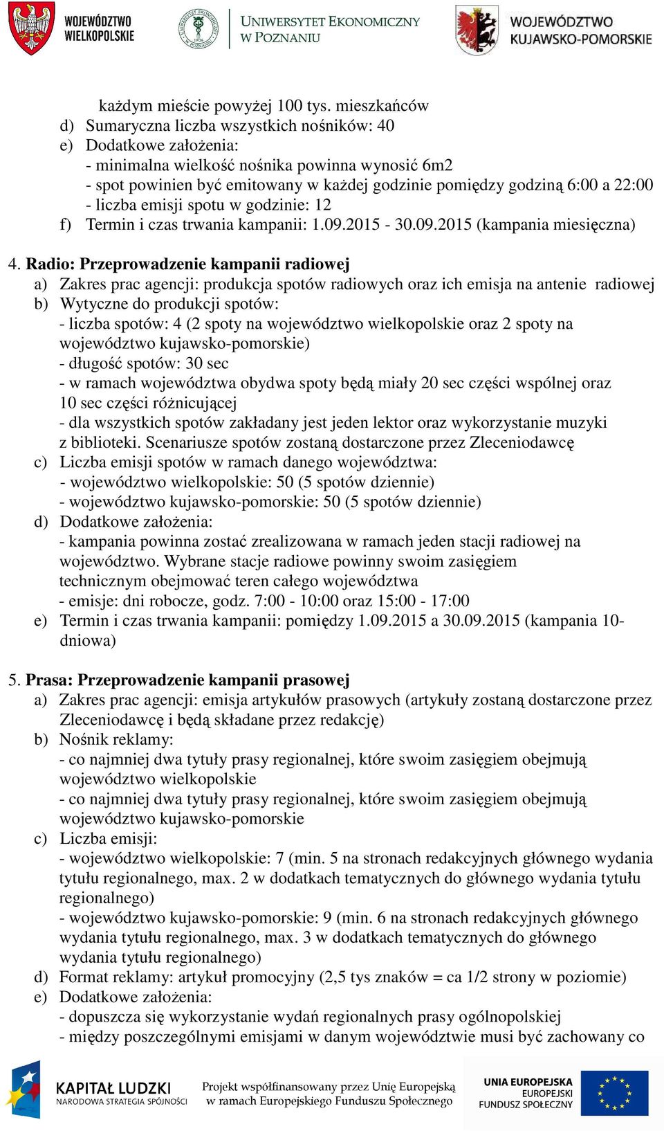 a 22:00 - liczba emisji spotu w godzinie: 12 f) Termin i czas trwania kampanii: 1.09.2015-30.09.2015 (kampania miesięczna) 4.