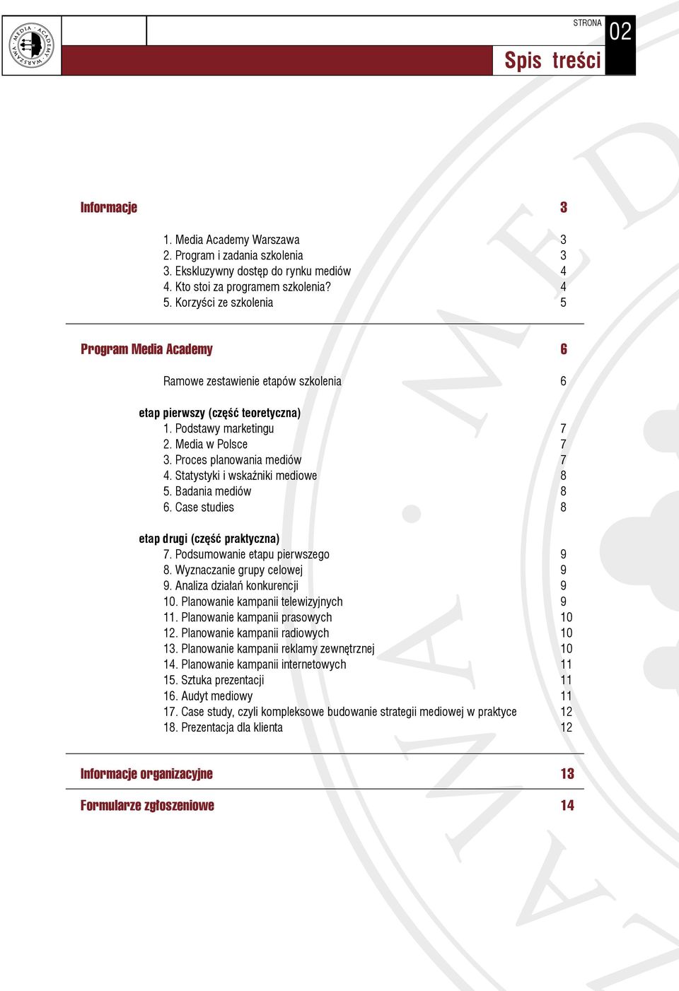 Statystyki i wskaźniki mediowe 8 5. Badania mediów 8 6. Case studies 8 etap drugi (część praktyczna) 7. Podsumowanie etapu pierwszego 9 8. Wyznaczanie grupy celowej 9 9.