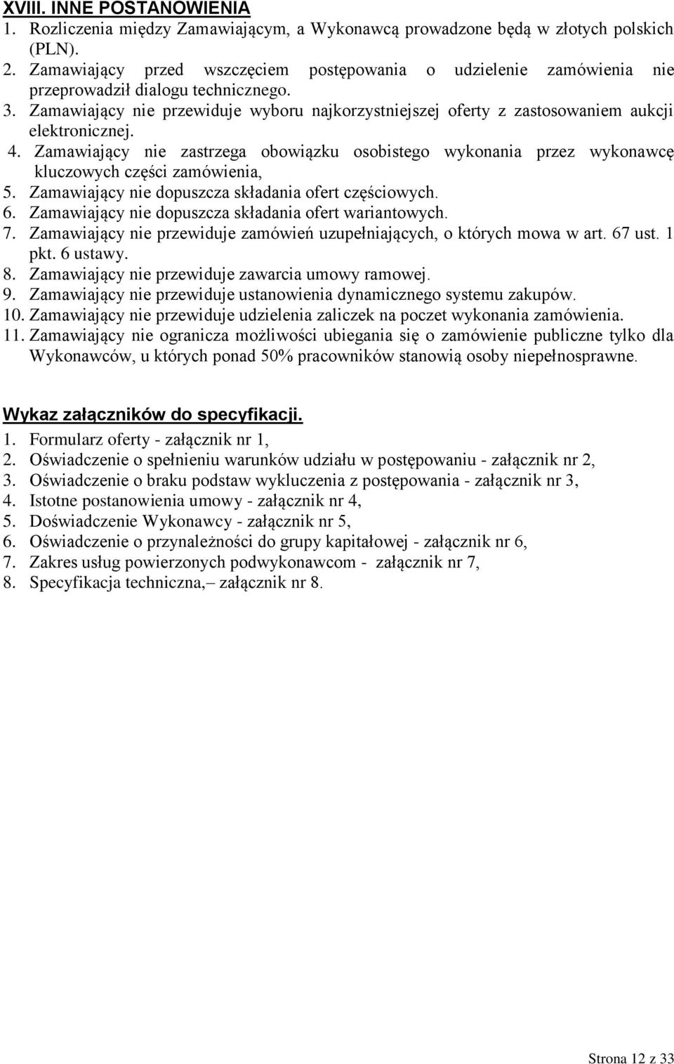 Zamawiający nie przewiduje wyboru najkorzystniejszej oferty z zastosowaniem aukcji elektronicznej. 4.