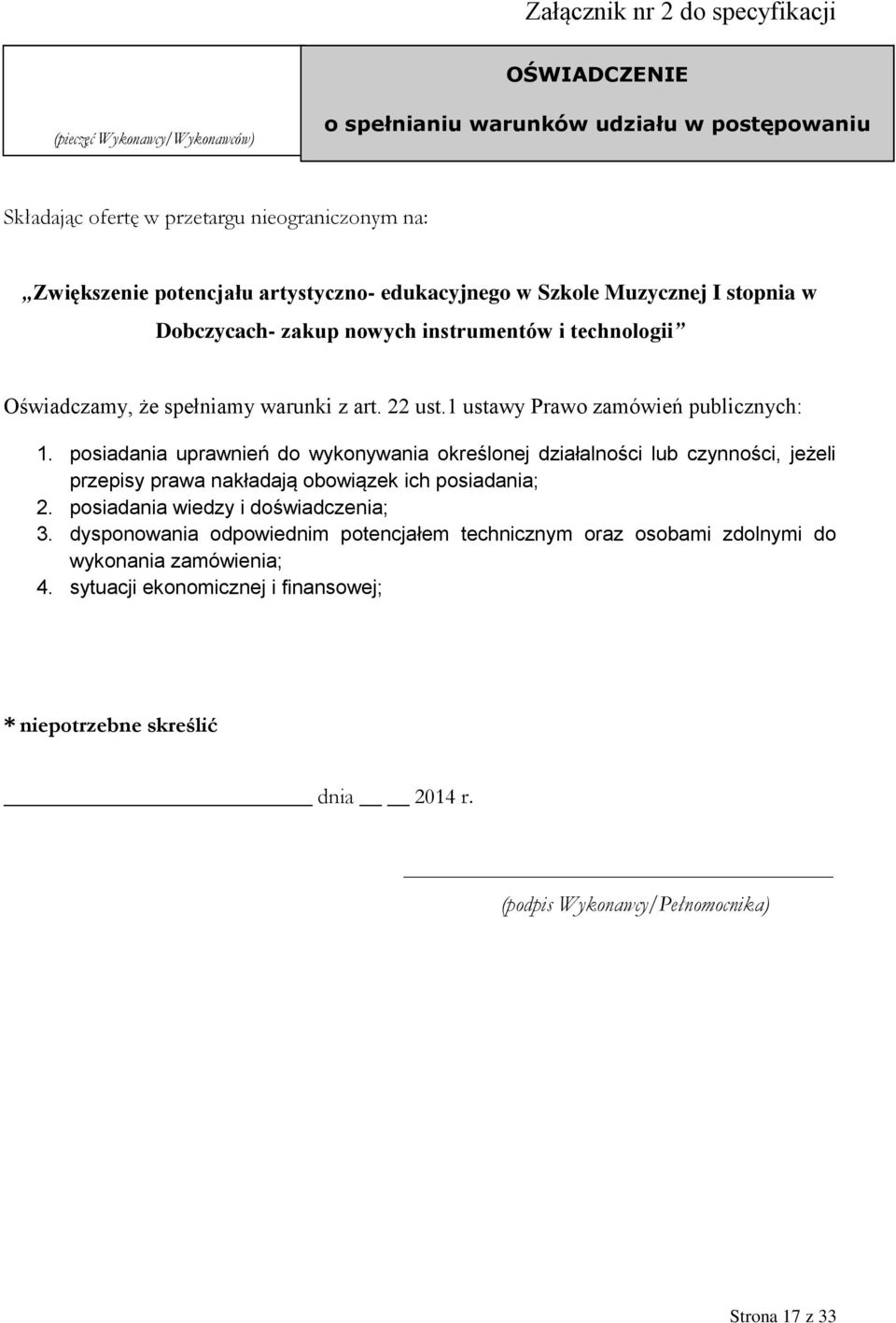 posiadania uprawnień do wykonywania określonej działalności lub czynności, jeżeli przepisy prawa nakładają obowiązek ich posiadania; 2. posiadania wiedzy i doświadczenia; 3.