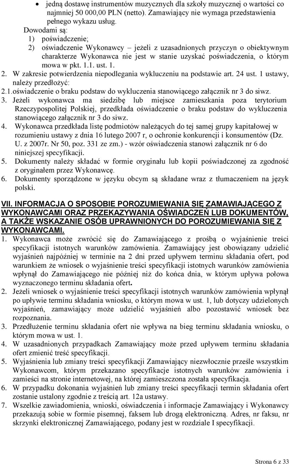 24 ust. 1 ustawy, należy przedłożyć: 2.1.oświadczenie o braku podstaw do wykluczenia stanowiącego załącznik nr 3 