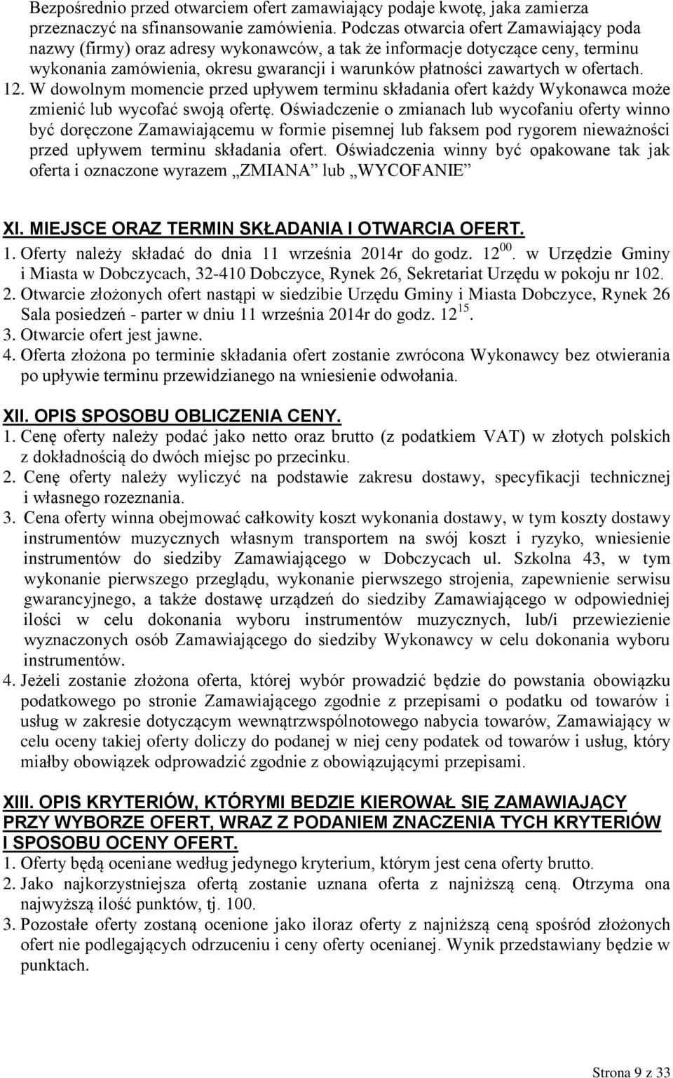 ofertach. 12. W dowolnym momencie przed upływem terminu składania ofert każdy Wykonawca może zmienić lub wycofać swoją ofertę.