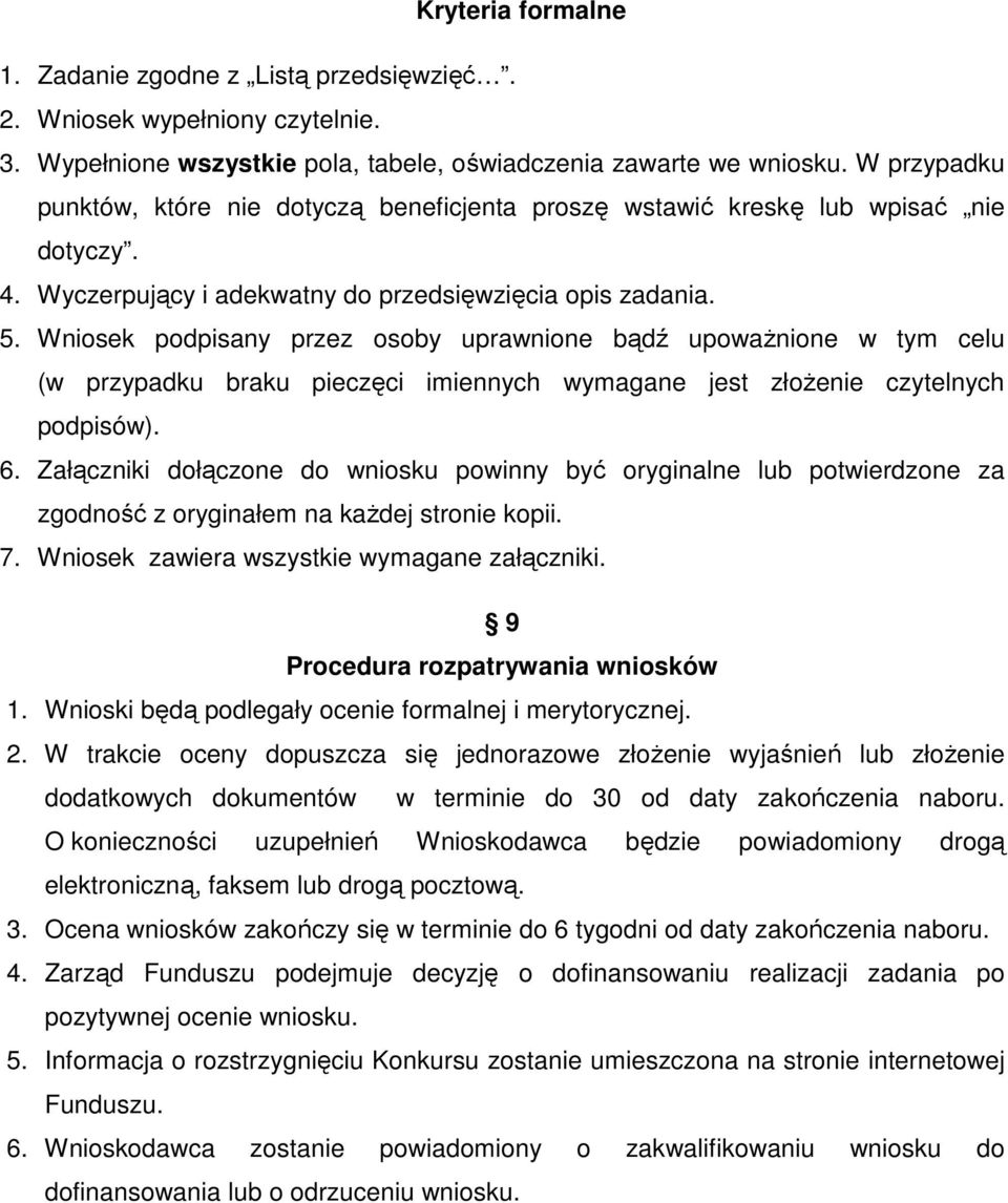 Wniosek podpisany przez osoby uprawnione bądź upowaŝnione w tym celu (w przypadku braku pieczęci imiennych wymagane jest złoŝenie czytelnych podpisów). 6.