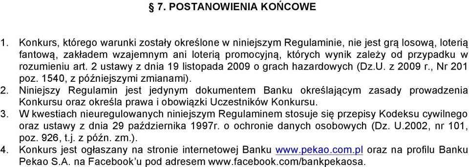 art. 2 ustawy z dnia 19 listopada 2009 o grach hazardowych (Dz.U. z 2009 r., Nr 201 poz. 1540, z późniejszymi zmianami). 2. Niniejszy Regulamin jest jedynym dokumentem Banku określającym zasady prowadzenia Konkursu oraz określa prawa i obowiązki Uczestników Konkursu.