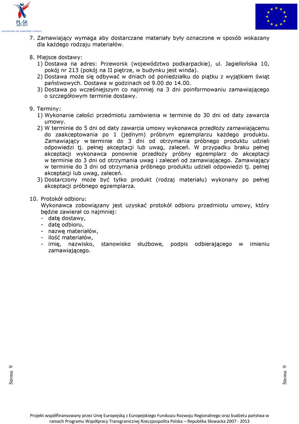 2) Dostawa może się odbywać w dniach od poniedziałku do piątku z wyjątkiem świąt państwowych. Dostawa w godzinach od 9.00 