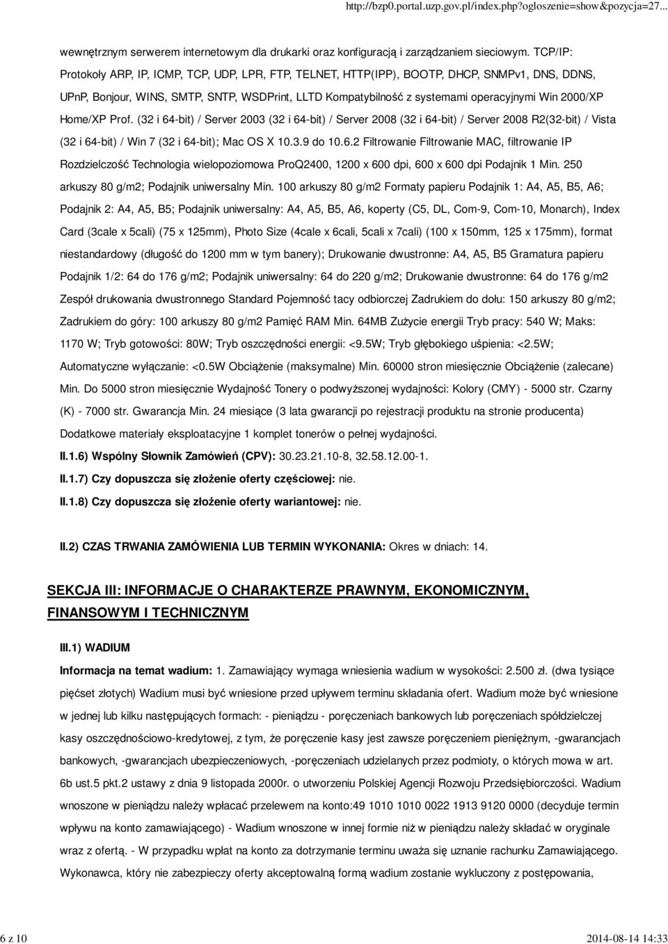 2000/XP Home/XP Prof. (32 i 64-bit) / Server 2003 (32 i 64-bit) / Server 2008 (32 i 64-bit) / Server 2008 R2(32-bit) / Vista (32 i 64-bit) / Win 7 (32 i 64-bit); Mac OS X 10.3.9 do 10.6.2 Filtrowanie Filtrowanie MAC, filtrowanie IP Rozdzielczość Technologia wielopoziomowa ProQ2400, 1200 x 600 dpi, 600 x 600 dpi Podajnik 1 Min.