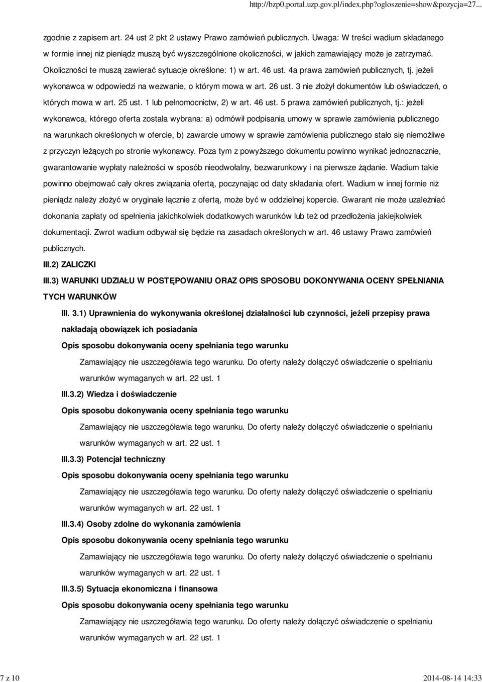 Okoliczności te muszą zawierać sytuacje określone: 1) w art. 46 ust. 4a prawa zamówień publicznych, tj. jeżeli wykonawca w odpowiedzi na wezwanie, o którym mowa w art. 26 ust.