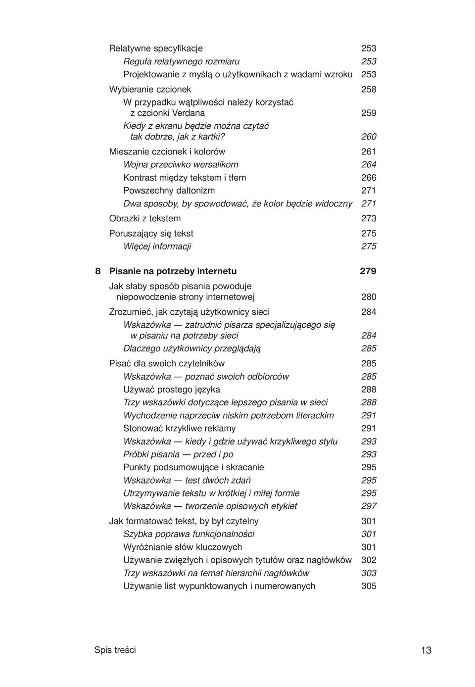 260 Mieszanie czcionek i kolorów 261 Wojna przeciwko wersalikom 264 Kontrast między tekstem i tłem 266 Powszechny daltonizm 271 Dwa sposoby, by spowodować, że kolor będzie widoczny 271 Obrazki z