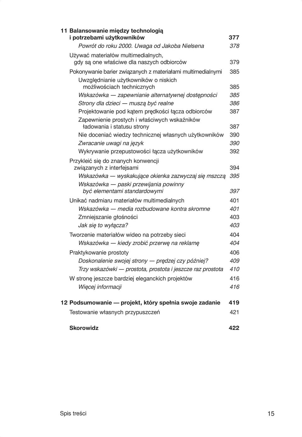 użytkowników o niskich możliwościach technicznych 385 Wskazówka zapewnianie alternatywnej dostępności 385 Strony dla dzieci muszą być realne 386 Projektowanie pod kątem prędkości łącza odbiorców 387