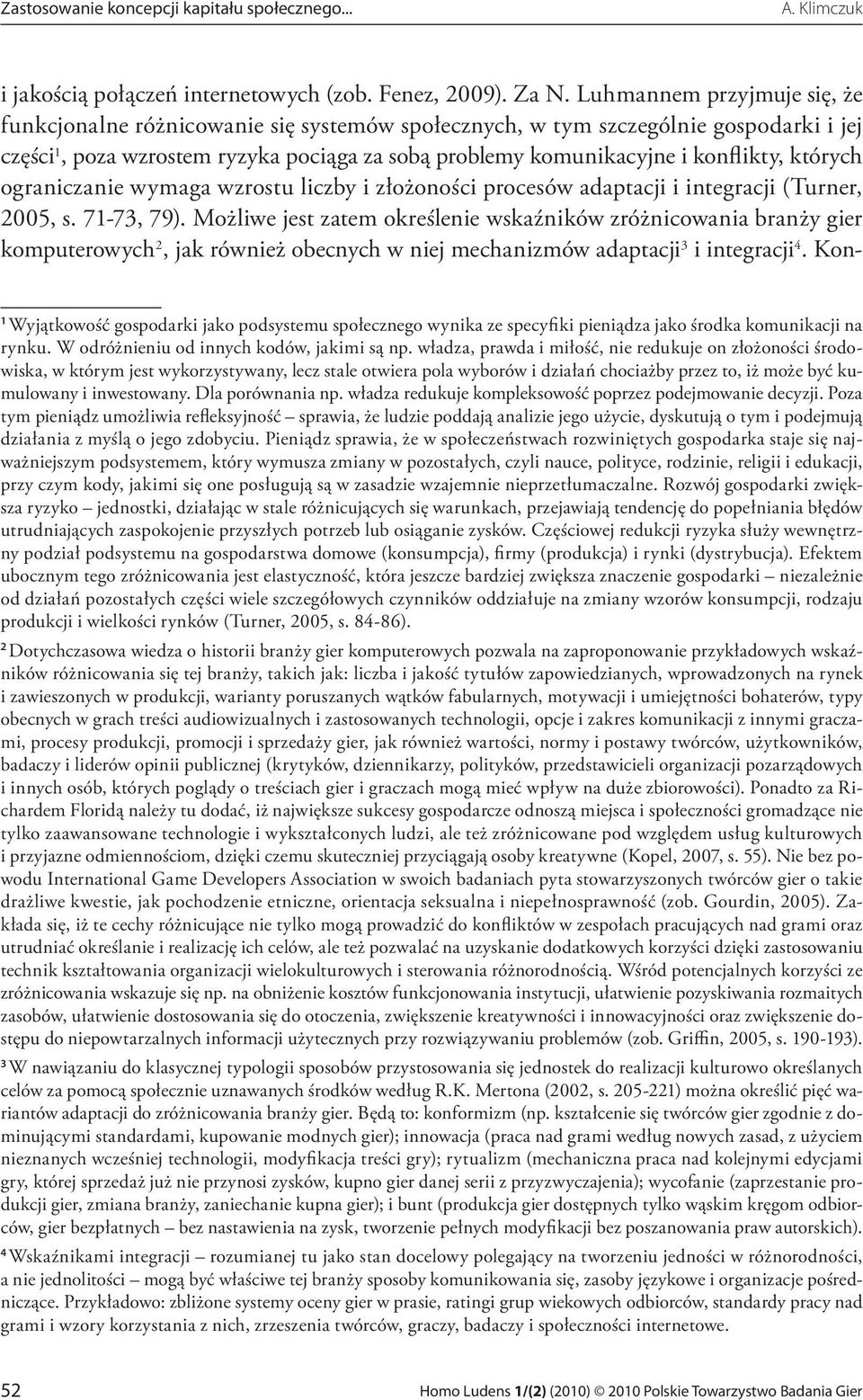 których ograniczanie wymaga wzrostu liczby i złożoności procesów adaptacji i integracji (Turner, 2005, s. 71-73, 79).