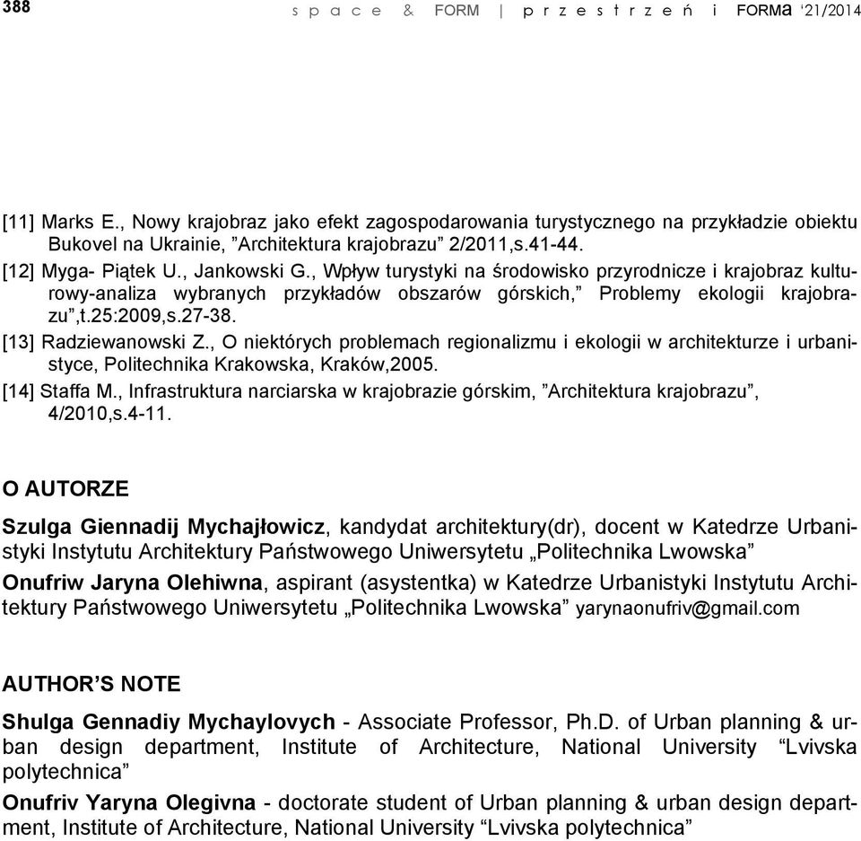 , Wpływ turystyki na środowisko przyrodnicze i krajobraz kulturowy-analiza wybranych przykładów obszarów górskich, Problemy ekologii krajobrazu,t.25:2009,s.27-38. [13] Radziewanowski Z.