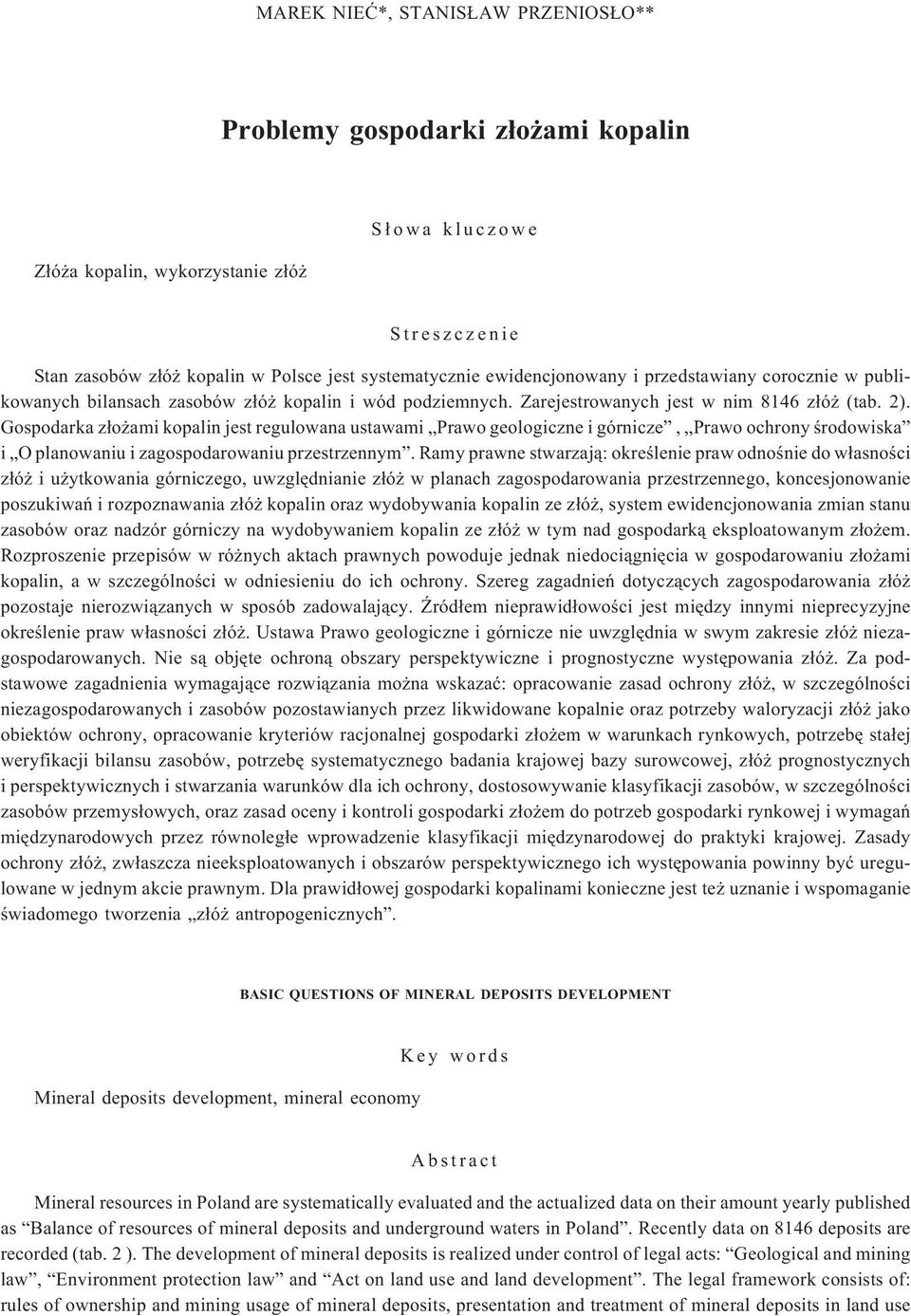 Gospodarka z³o ami kopalin jest regulowana ustawami Prawo geologiczne i górnicze, Prawo ochrony œrodowiska i O planowaniu i zagospodarowaniu przestrzennym.