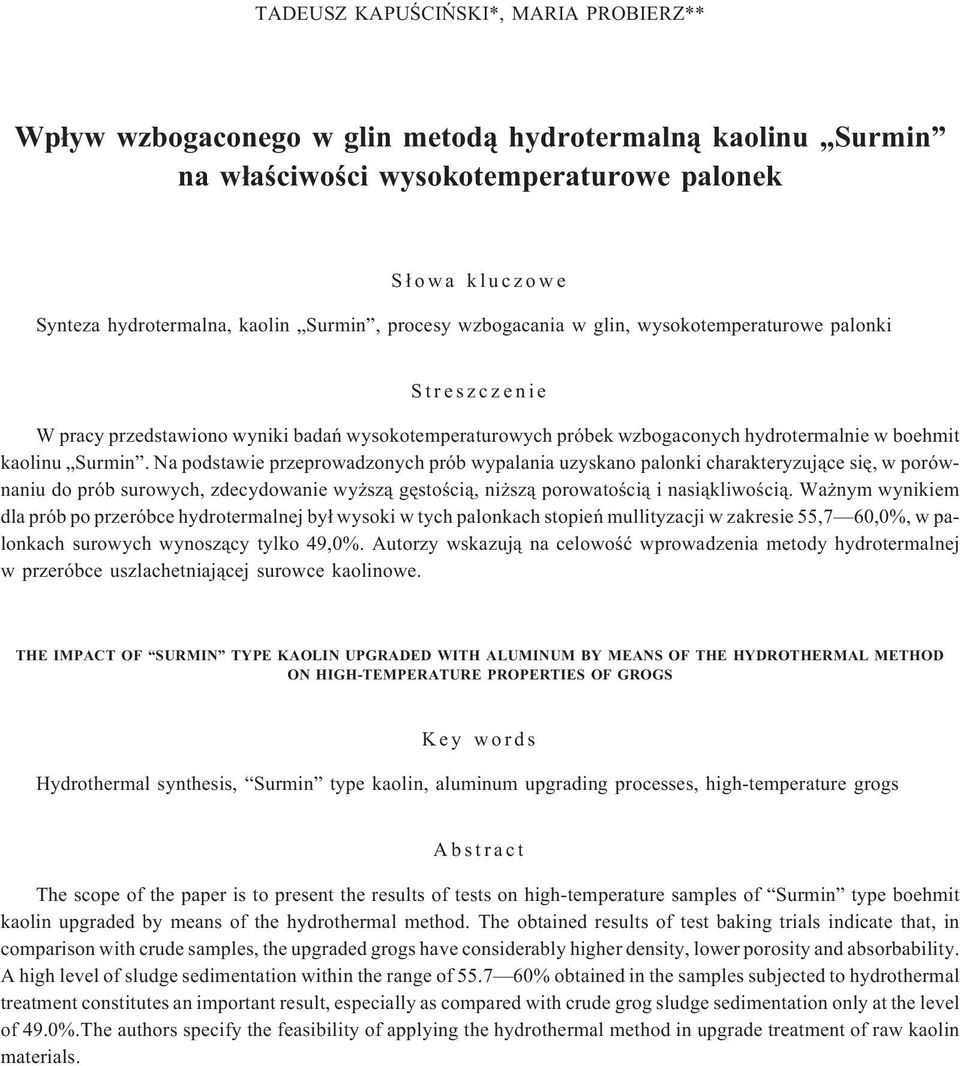 Na podstawie przeprowadzonych prób wypalania uzyskano palonki charakteryzuj¹ce siê, w porównaniu do prób surowych, zdecydowanie wy sz¹ gêstoœci¹, ni sz¹ porowatoœci¹ i nasi¹kliwoœci¹.