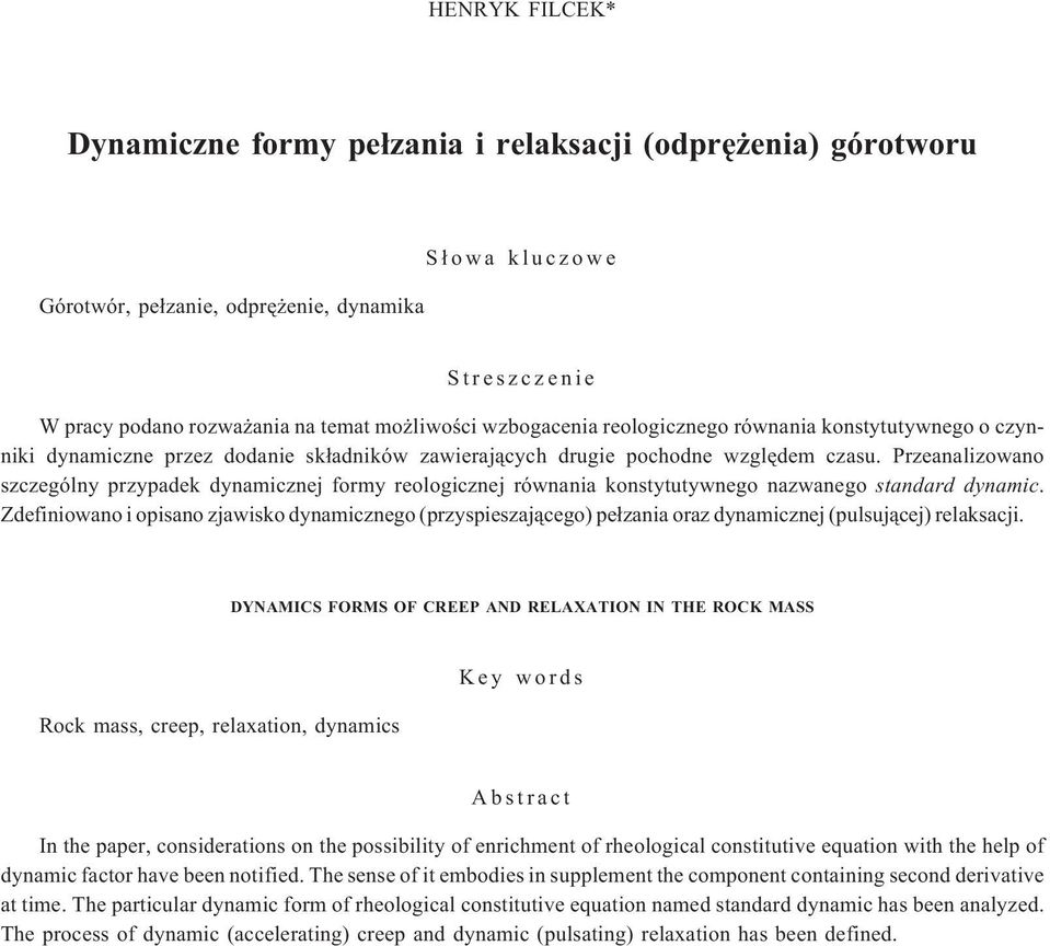 Przeanalizowano szczególny przypadek dynamicznej formy reologicznej równania konstytutywnego nazwanego standard dynamic.