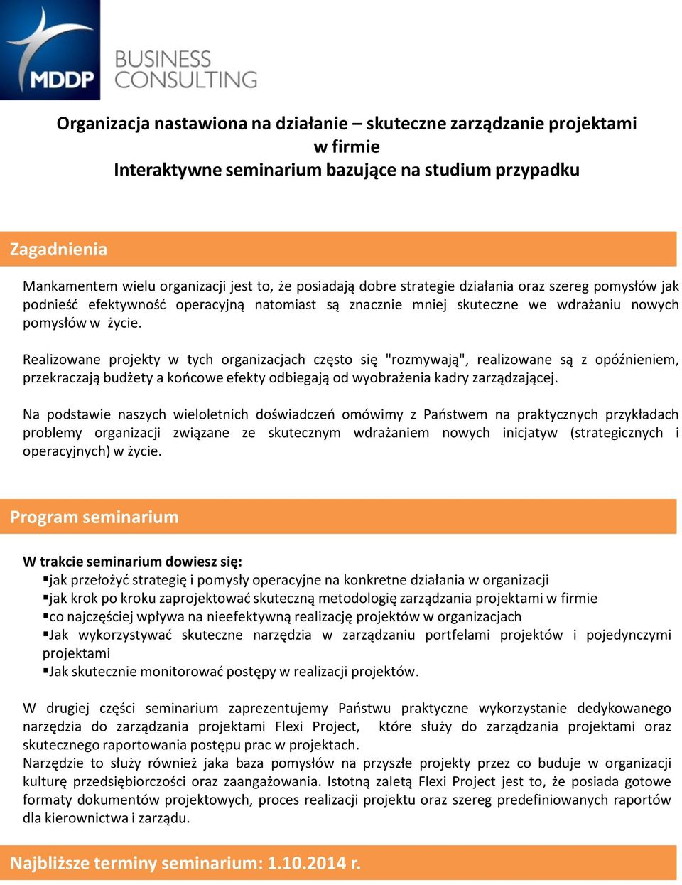 Realizowane projekty w tych organizacjach często się "rozmywają", realizowane są z opóźnieniem, przekraczają budżety a końcowe efekty odbiegają od wyobrażenia kadry zarządzającej.