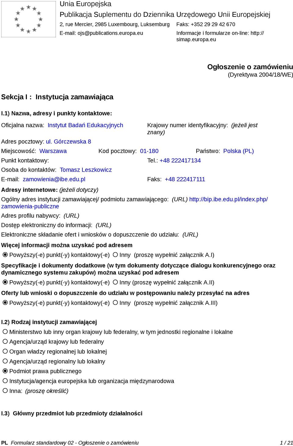 1) Nazwa, adresy i punkty kontaktowe: Oficjalna nazwa: Instytut Badań Edukacyjnych Adres pocztowy: ul.