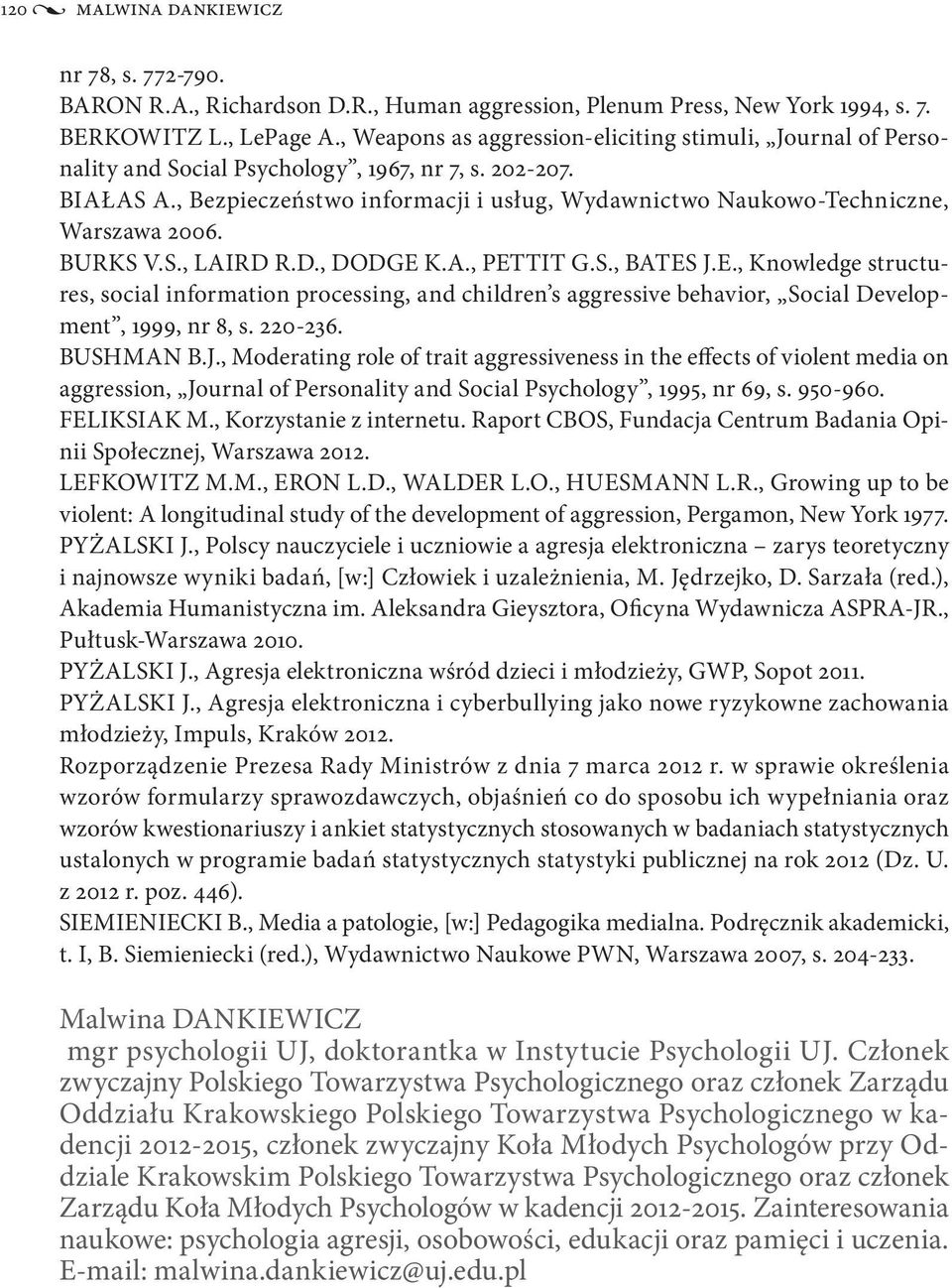 , Bezpieczeństwo informacji i usług, Wydawnictwo Naukowo-Techniczne, Warszawa 2006. BURKS V.S., LAIRD R.D., DODGE 