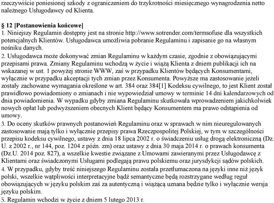 Usługodawca umożliwia pobranie Regulaminu i zapisanie go na własnym nośniku danych. 2. Usługodawca może dokonywać zmian Regulaminu w każdym czasie, zgodnie z obowiązującymi przepisami prawa.