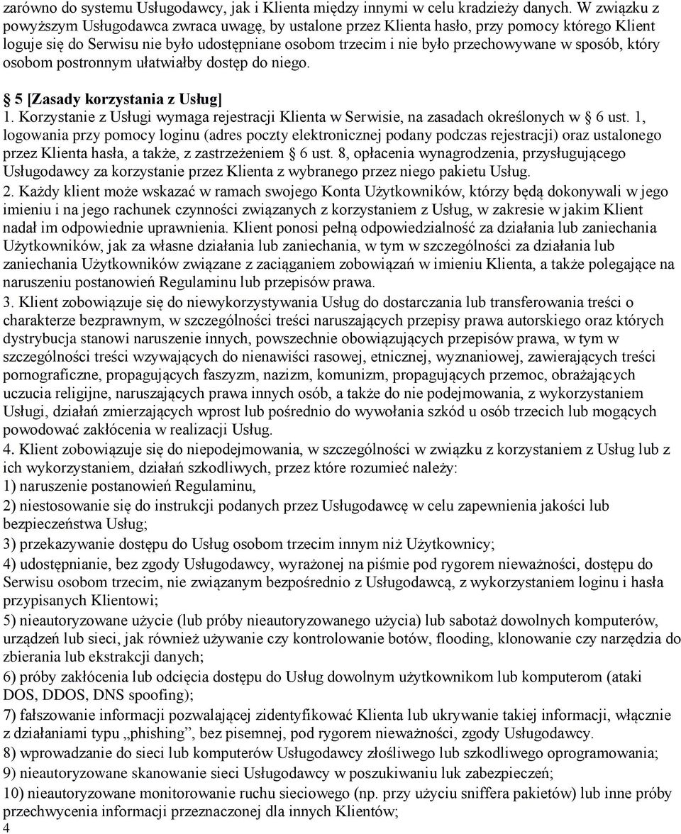 sposób, który osobom postronnym ułatwiałby dostęp do niego. 5 [Zasady korzystania z Usług] 1. Korzystanie z Usługi wymaga rejestracji Klienta w Serwisie, na zasadach określonych w 6 ust.