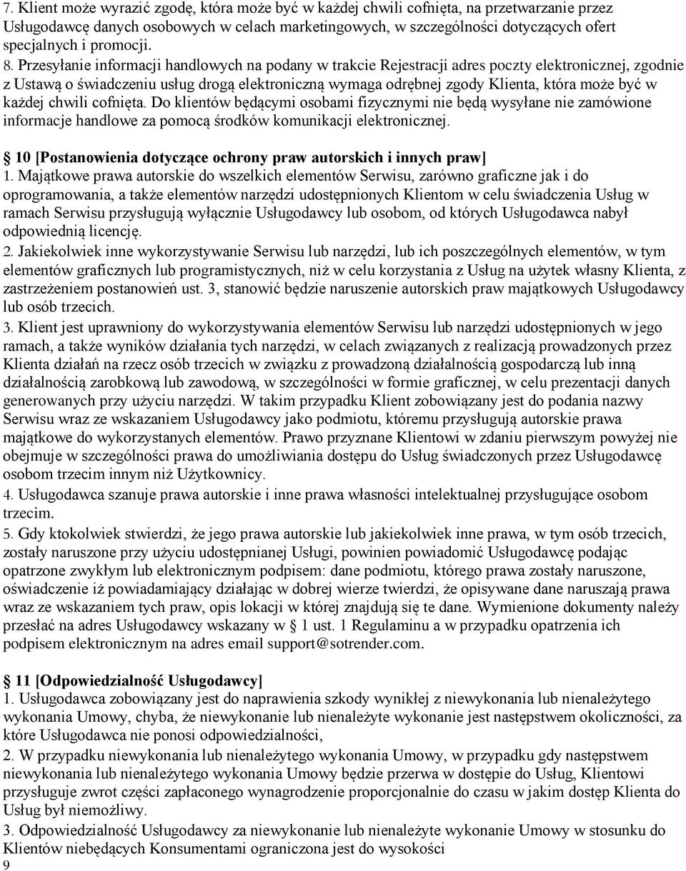 Przesyłanie informacji handlowych na podany w trakcie Rejestracji adres poczty elektronicznej, zgodnie z Ustawą o świadczeniu usług drogą elektroniczną wymaga odrębnej zgody Klienta, która może być w