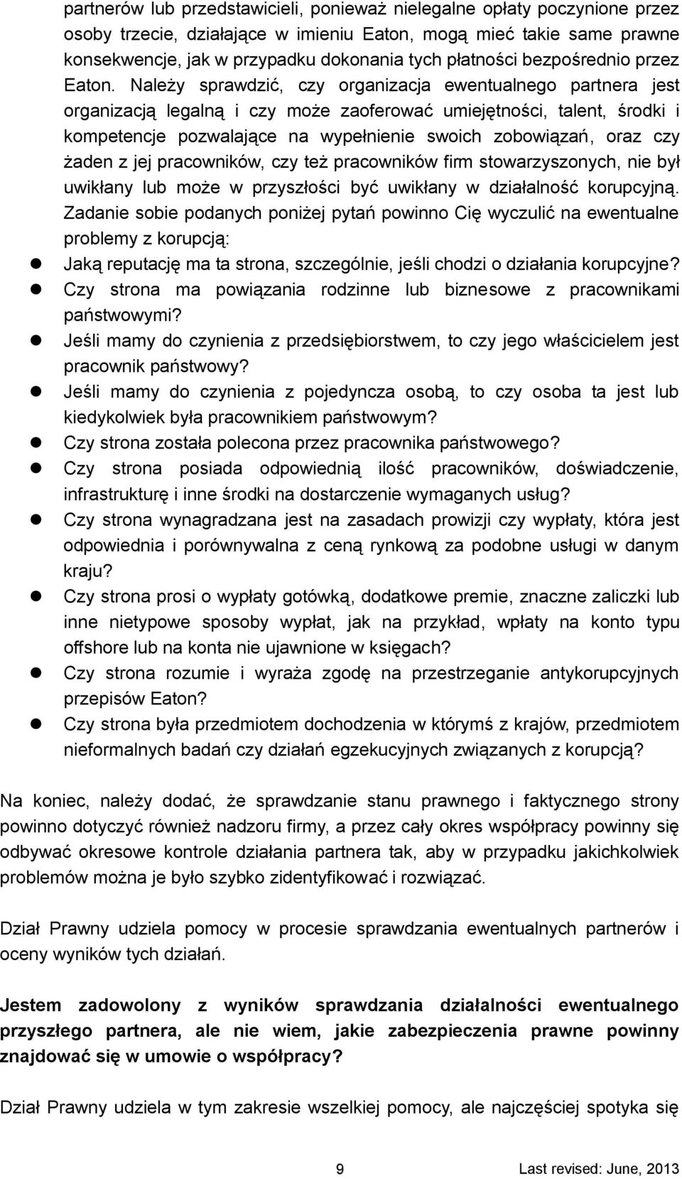 Należy sprawdzić, czy organizacja ewentualnego partnera jest organizacją legalną i czy może zaoferować umiejętności, talent, środki i kompetencje pozwalające na wypełnienie swoich zobowiązań, oraz